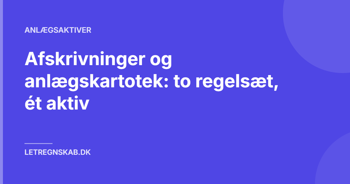 Afskrivninger og anlægskartotek: to regelsæt, ét aktiv