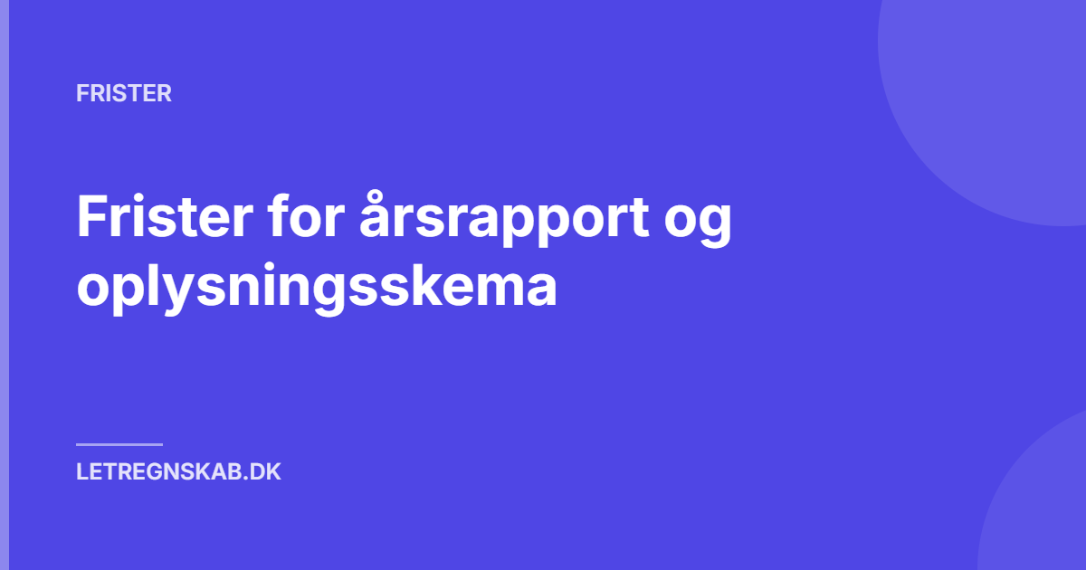 Frister for årsrapport og oplysningsskema