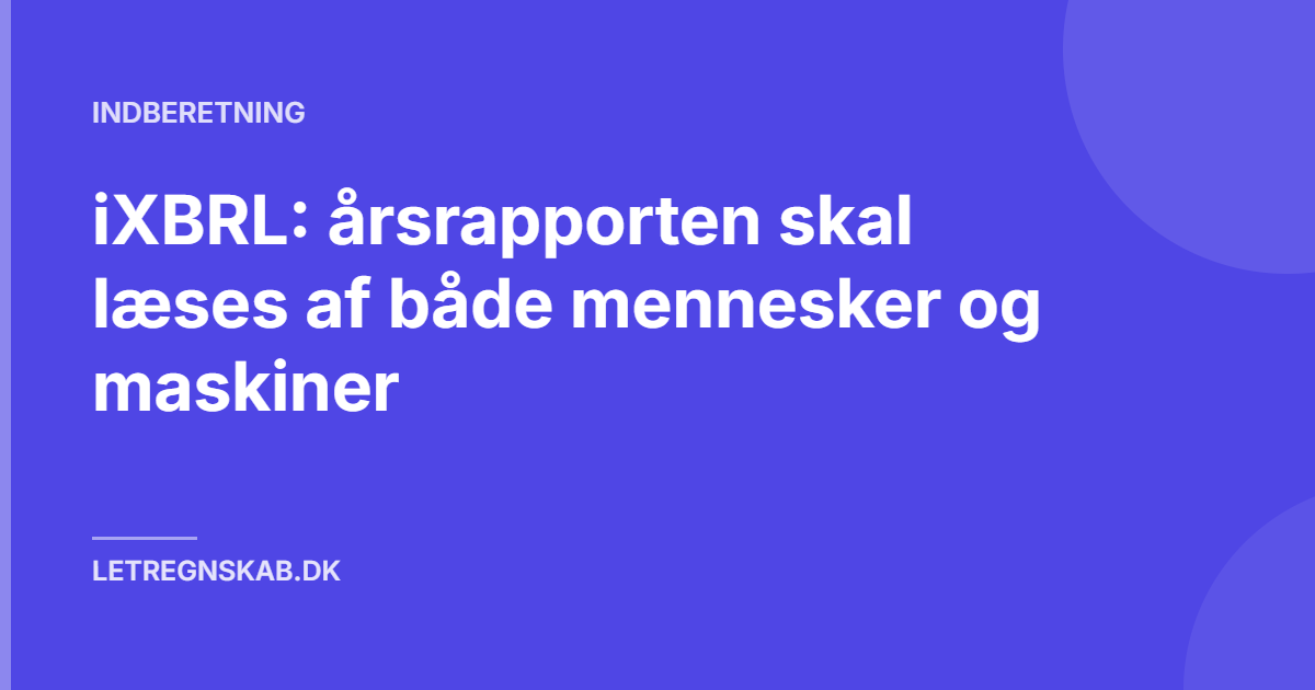 iXBRL: årsrapporten skal læses af både mennesker og maskiner